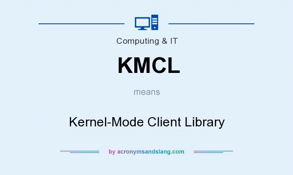 What does KMCL mean? It stands for Kernel-Mode Client Library