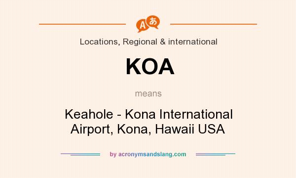 What does KOA mean? It stands for Keahole - Kona International Airport, Kona, Hawaii USA