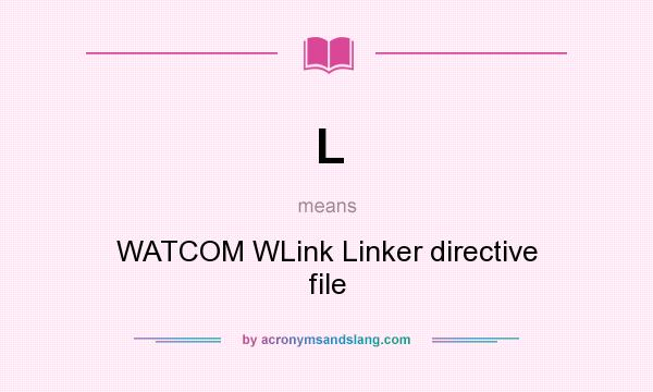 What does L mean? It stands for WATCOM WLink Linker directive file