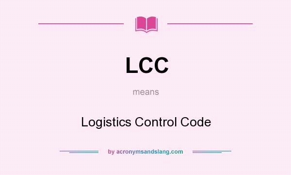 What does LCC mean? It stands for Logistics Control Code