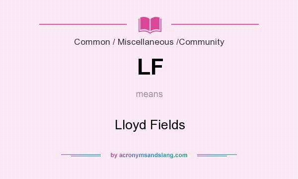 What does LF mean? It stands for Lloyd Fields