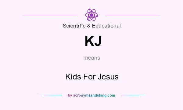 What does KJ mean? It stands for Kids For Jesus