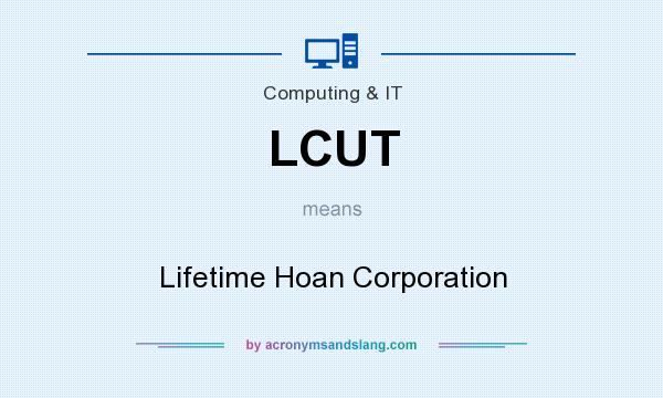 What does LCUT mean? It stands for Lifetime Hoan Corporation