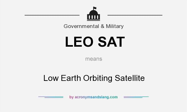 What does LEO SAT mean? It stands for Low Earth Orbiting Satellite