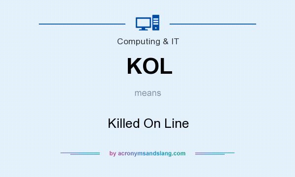What does KOL mean? It stands for Killed On Line