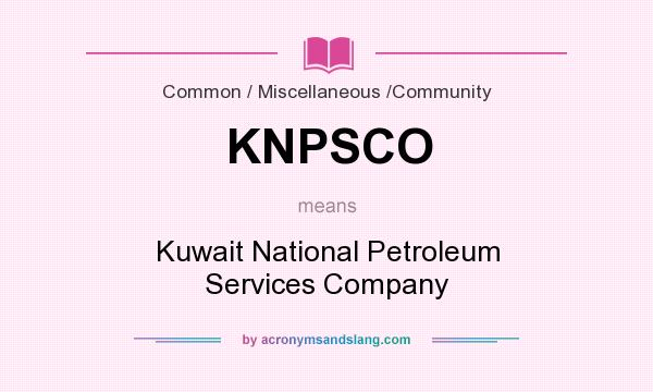 What does KNPSCO mean? It stands for Kuwait National Petroleum Services Company