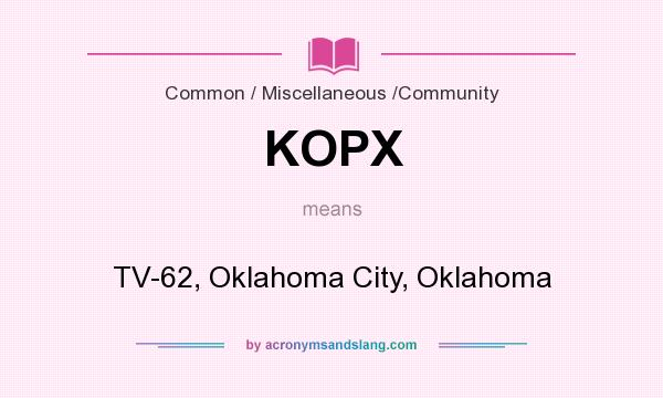 What does KOPX mean? It stands for TV-62, Oklahoma City, Oklahoma