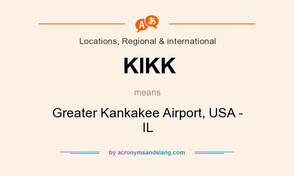 What does KIKK mean? It stands for Greater Kankakee Airport, USA - IL