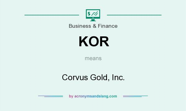 What does KOR mean? It stands for Corvus Gold, Inc.