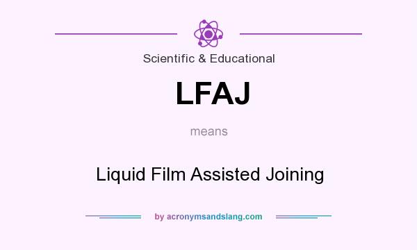 What does LFAJ mean? It stands for Liquid Film Assisted Joining