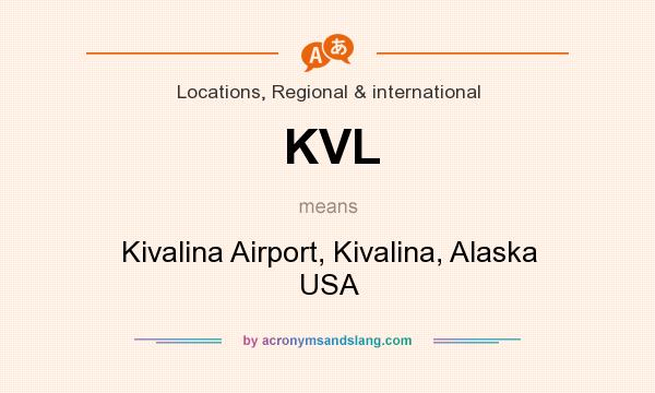 What does KVL mean? It stands for Kivalina Airport, Kivalina, Alaska USA