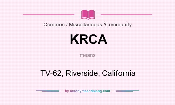 What does KRCA mean? It stands for TV-62, Riverside, California