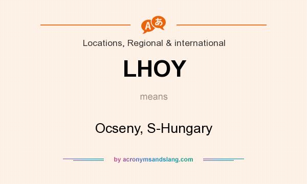 What does LHOY mean? It stands for Ocseny, S-Hungary