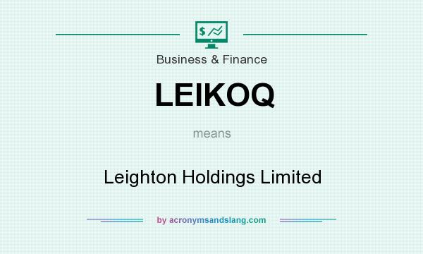 What does LEIKOQ mean? It stands for Leighton Holdings Limited