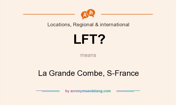 What does LFT? mean? It stands for La Grande Combe, S-France