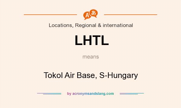 What does LHTL mean? It stands for Tokol Air Base, S-Hungary