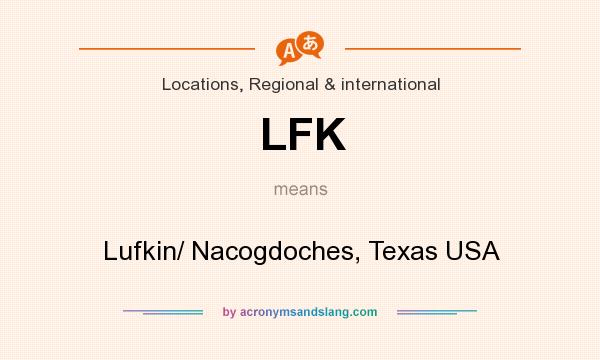 What does LFK mean? It stands for Lufkin/ Nacogdoches, Texas USA