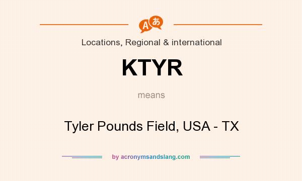 What does KTYR mean? It stands for Tyler Pounds Field, USA - TX