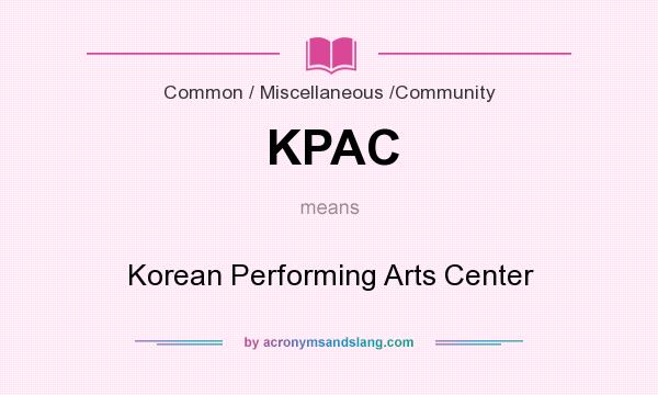 What does KPAC mean? It stands for Korean Performing Arts Center