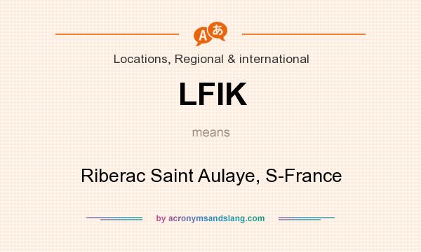 What does LFIK mean? It stands for Riberac Saint Aulaye, S-France