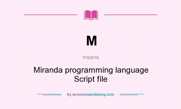 What does M mean? It stands for Miranda programming language Script file