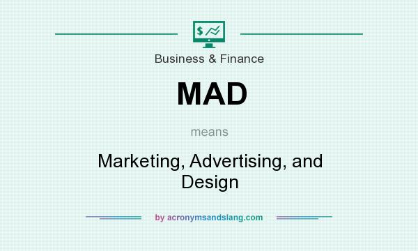 What does MAD mean? It stands for Marketing, Advertising, and Design