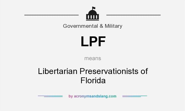 What does LPF mean? It stands for Libertarian Preservationists of Florida