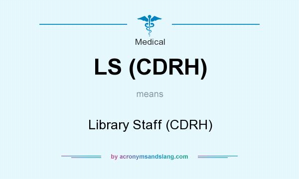 What does LS (CDRH) mean? It stands for Library Staff (CDRH)