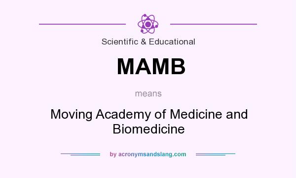 What does MAMB mean? It stands for Moving Academy of Medicine and Biomedicine