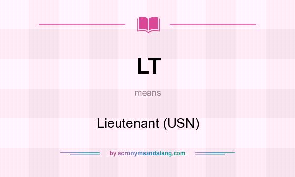 What does LT mean? It stands for Lieutenant (USN)