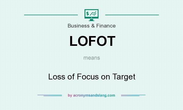 What does LOFOT mean? It stands for Loss of Focus on Target
