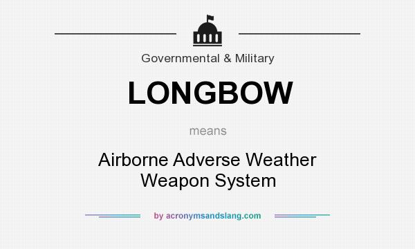 What does LONGBOW mean? It stands for Airborne Adverse Weather Weapon System