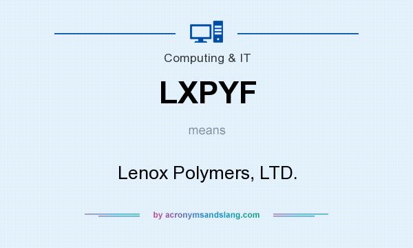 What does LXPYF mean? It stands for Lenox Polymers, LTD.