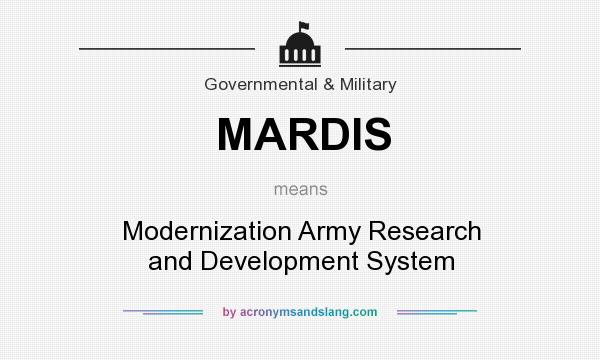 What does MARDIS mean? It stands for Modernization Army Research and Development System