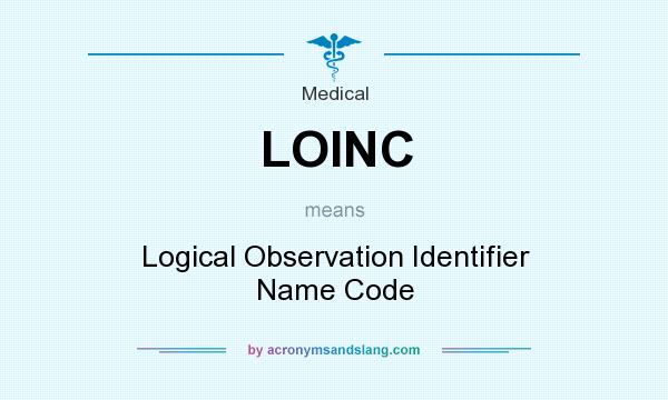 What does LOINC mean? It stands for Logical Observation Identifier Name Code