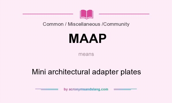 What does MAAP mean? It stands for Mini architectural adapter plates