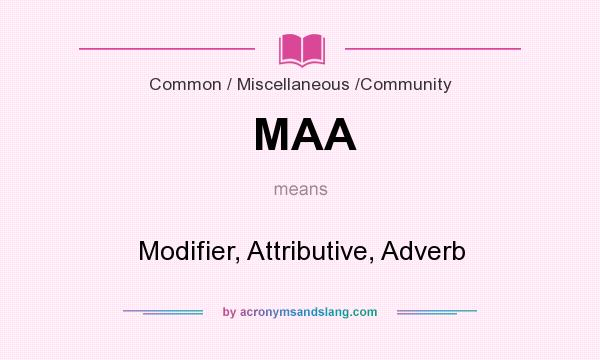 What does MAA mean? It stands for Modifier, Attributive, Adverb