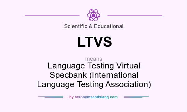 What does LTVS mean? It stands for Language Testing Virtual Specbank (International Language Testing Association)