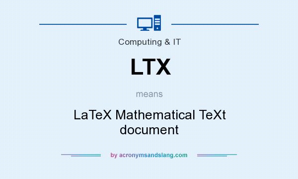 What does LTX mean? It stands for LaTeX Mathematical TeXt document