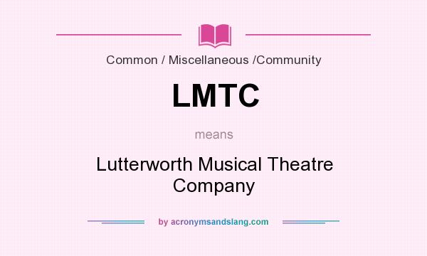 What does LMTC mean? It stands for Lutterworth Musical Theatre Company