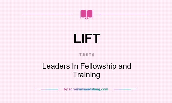 What does LIFT mean? It stands for Leaders In Fellowship and Training