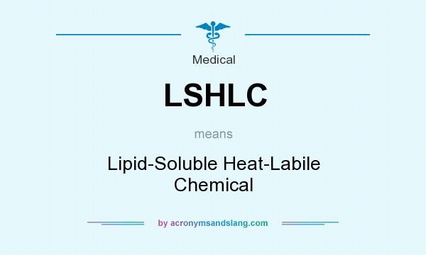 What does LSHLC mean? It stands for Lipid-Soluble Heat-Labile Chemical