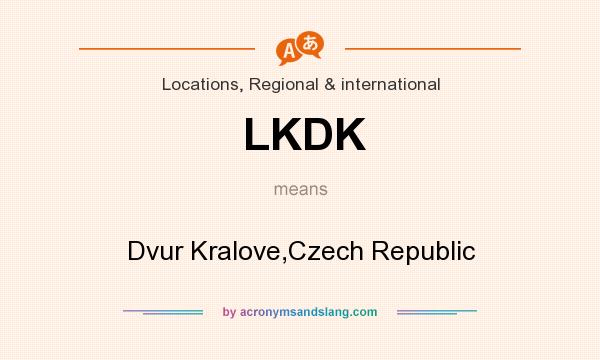 What does LKDK mean? It stands for Dvur Kralove,Czech Republic