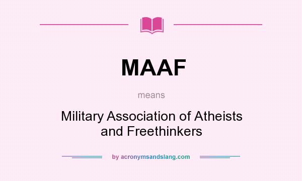 What does MAAF mean? It stands for Military Association of Atheists and Freethinkers