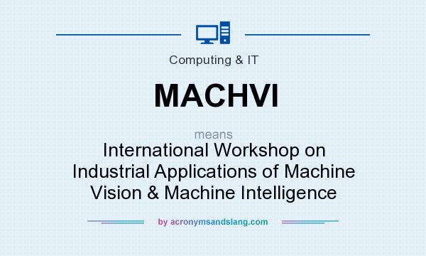 What does MACHVI mean? It stands for International Workshop on Industrial Applications of Machine Vision & Machine Intelligence