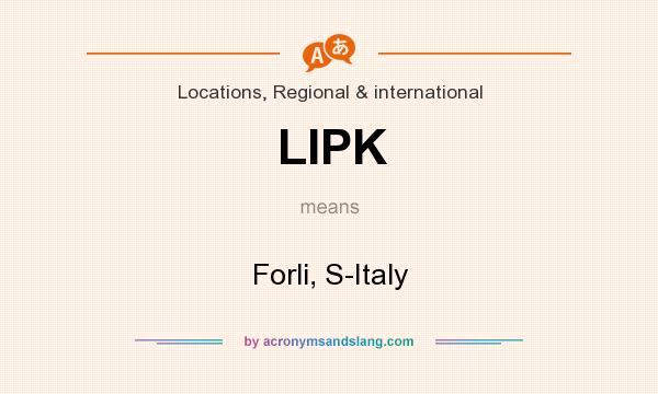 What does LIPK mean? It stands for Forli, S-Italy