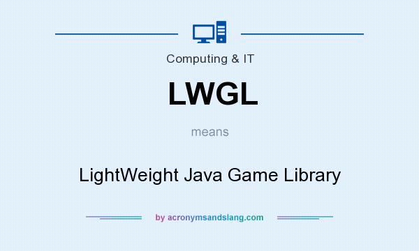 What does LWGL mean? It stands for LightWeight Java Game Library