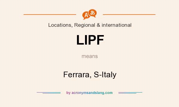 What does LIPF mean? It stands for Ferrara, S-Italy