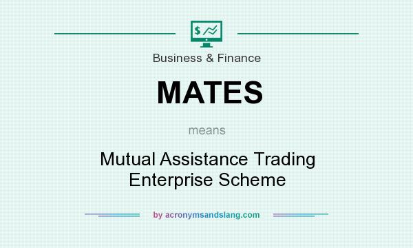 What does MATES mean? It stands for Mutual Assistance Trading Enterprise Scheme