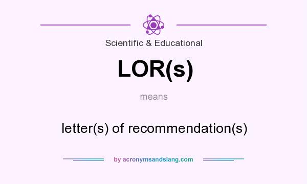 What does LOR(s) mean? It stands for letter(s) of recommendation(s)